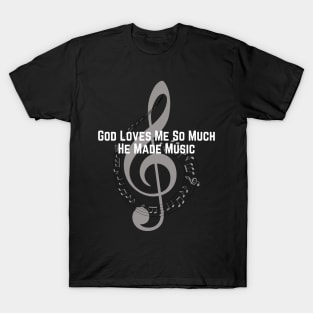 God Loves Me So Much He Made Music T-Shirt